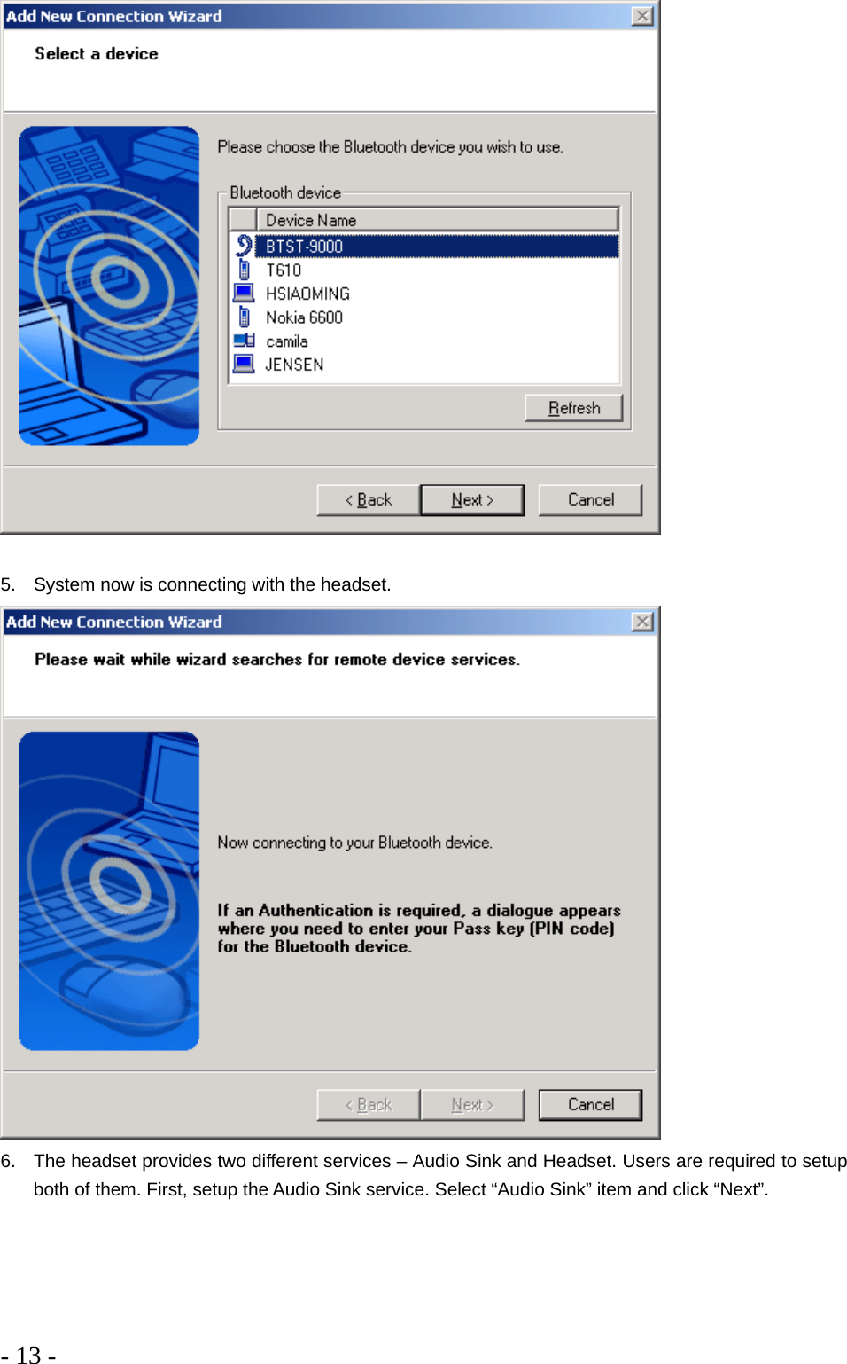 - 13 -    5.  System now is connecting with the headset.   6.  The headset provides two different services – Audio Sink and Headset. Users are required to setup both of them. First, setup the Audio Sink service. Select “Audio Sink” item and click “Next”. 