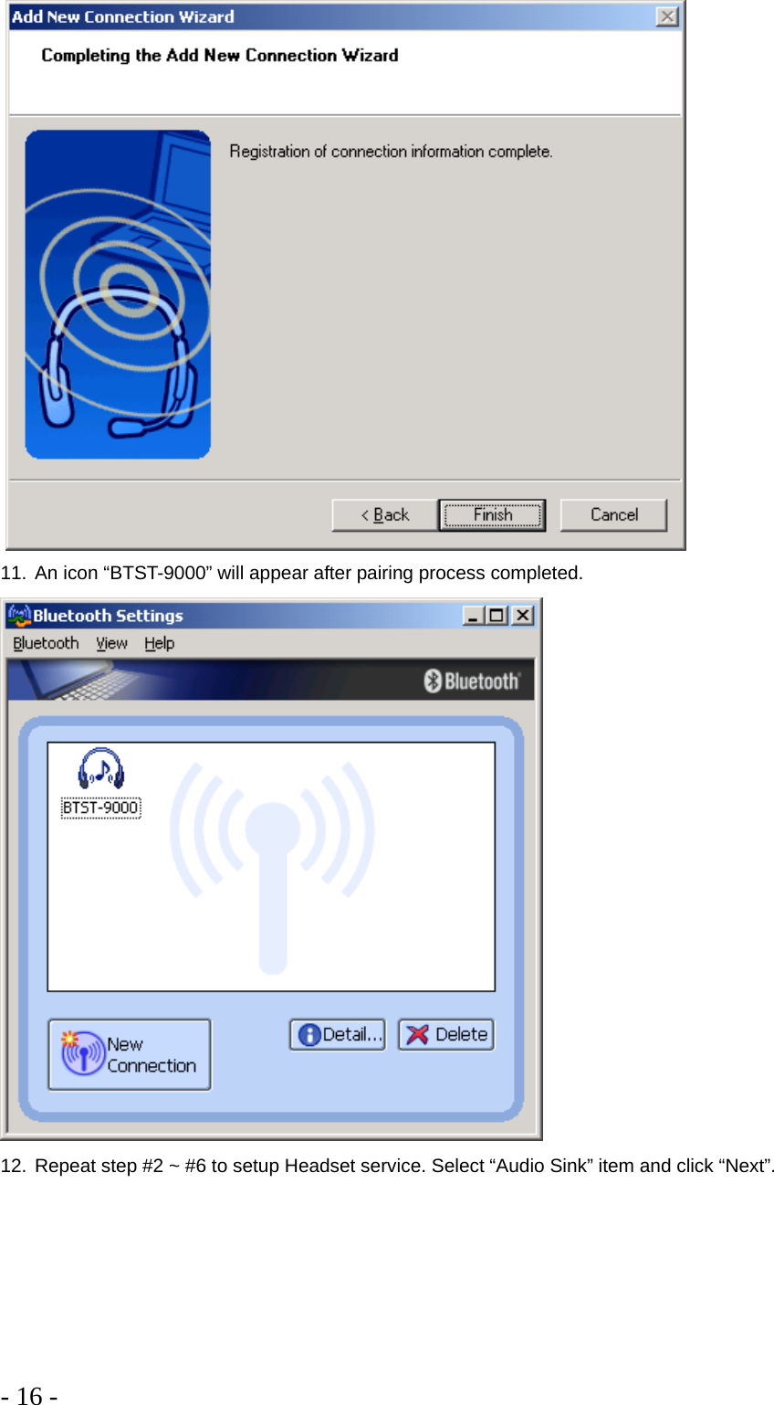 - 16 -     11. An icon “BTST-9000” will appear after pairing process completed.   12. Repeat step #2 ~ #6 to setup Headset service. Select “Audio Sink” item and click “Next”. 