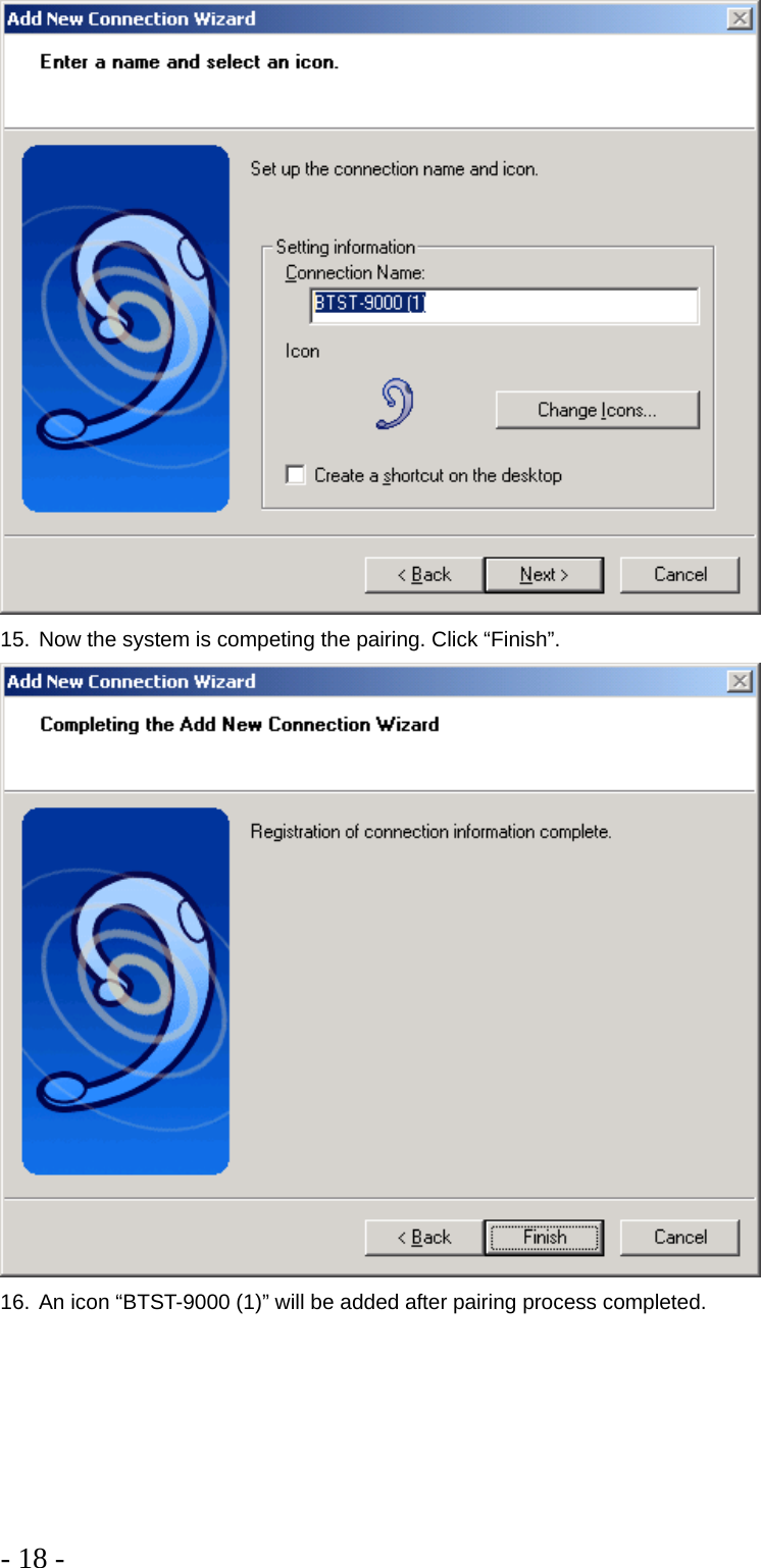 - 18 -   15. Now the system is competing the pairing. Click “Finish”.   16. An icon “BTST-9000 (1)” will be added after pairing process completed. 