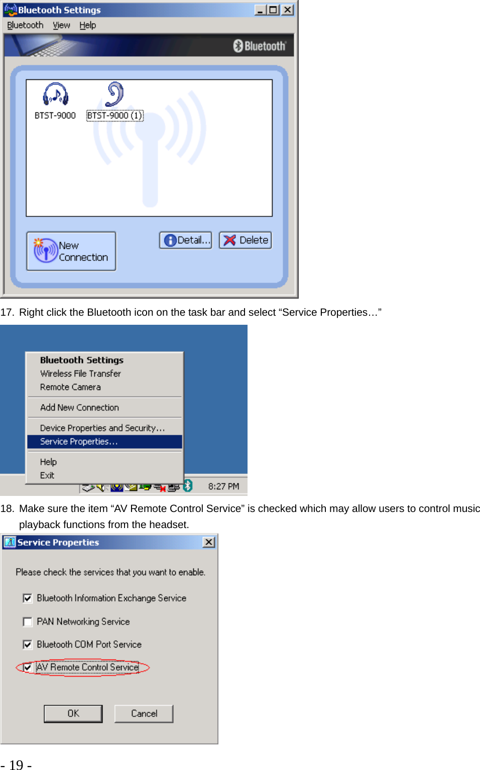 - 19 -   17. Right click the Bluetooth icon on the task bar and select “Service Properties…”  18. Make sure the item “AV Remote Control Service” is checked which may allow users to control music playback functions from the headset.  