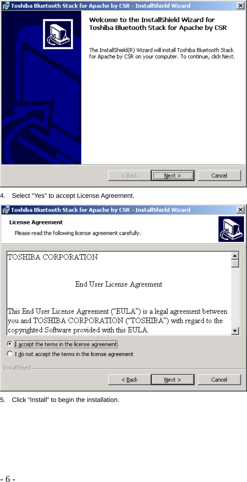 - 6 -   4.  Select “Yes” to accept License Agreement.  5.  Click “Install” to begin the installation. 