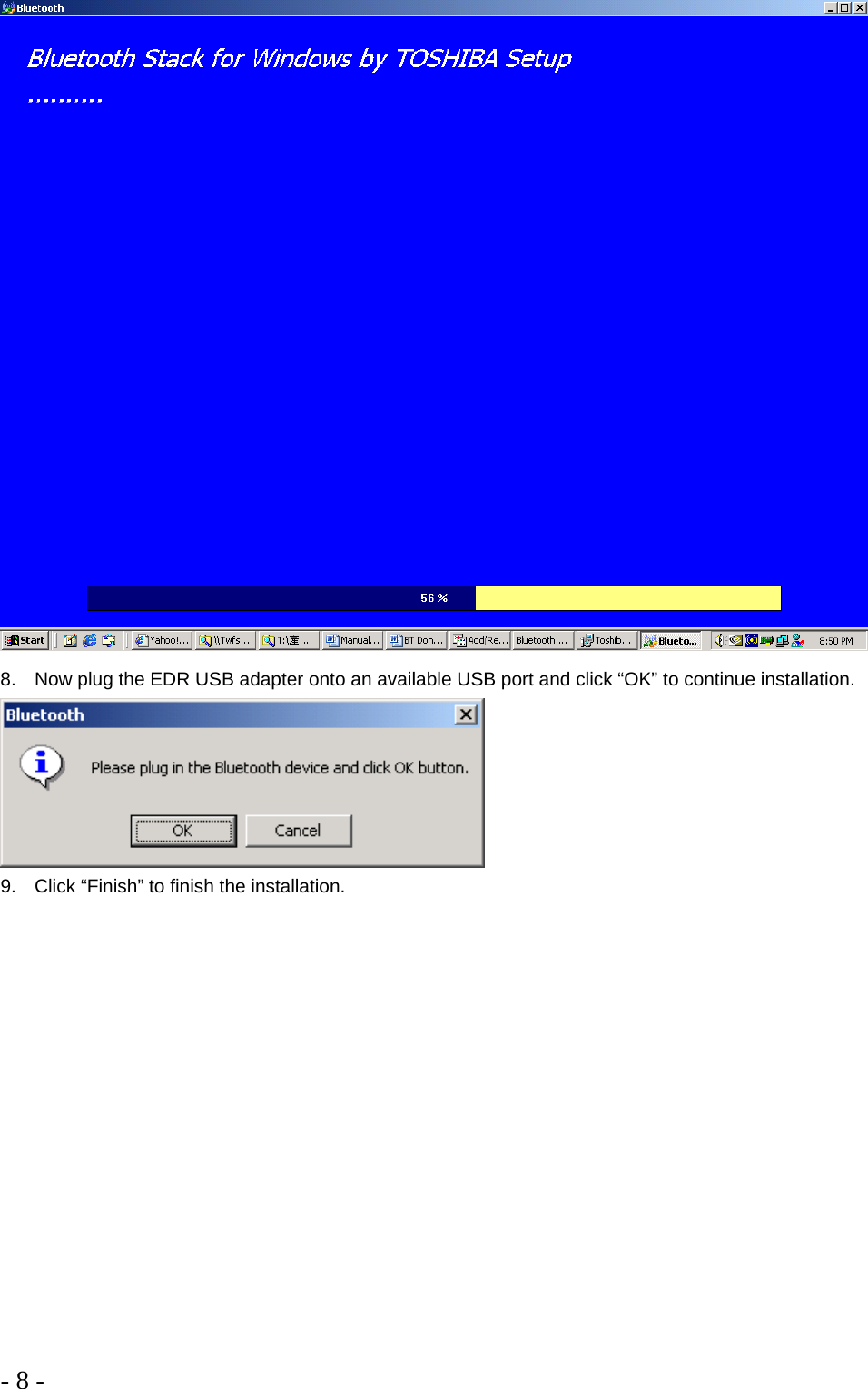 - 8 -   8.  Now plug the EDR USB adapter onto an available USB port and click “OK” to continue installation.  9.  Click “Finish” to finish the installation. 