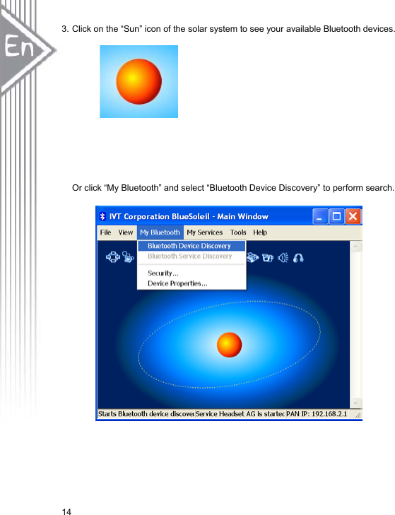 143. Click on the “Sun” icon of the solar system to see your available Bluetooth devices.   Or click “My Bluetooth” and select “Bluetooth Device Discovery” to perform search.   