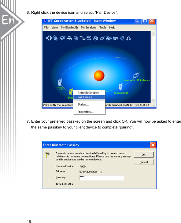 166. Right click the device icon and select “Pair Device”.   7. Enter your preferred passkey on the screen and click OK. You will now be asked to enter the same passkey to your client device to complete “pairing”.   