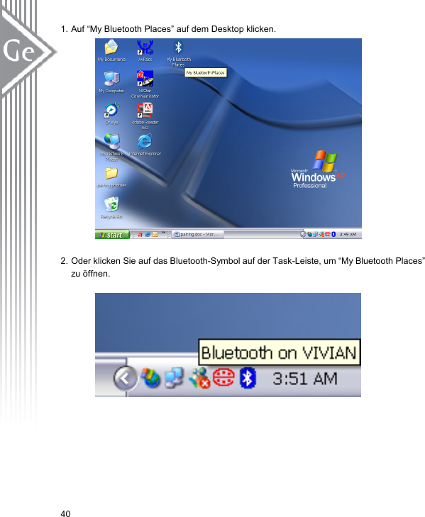 1. Auf “My Bluetooth Places” auf dem Desktop klicken.                 2. Oder klicken Sie auf das Bluetooth-Symbol auf der Task-Leiste, um “My Bluetooth Places” zu öffnen.     40 