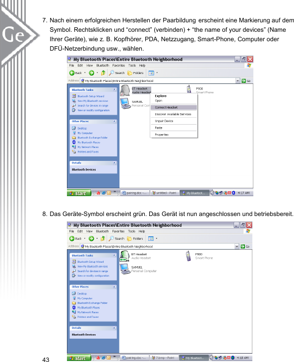 7. Nach einem erfolgreichen Herstellen der Paarbildung erscheint eine Markierung auf dem Symbol. Rechtsklicken und “connect” (verbinden) + “the name of your devices” (Name Ihrer Geräte), wie z. B. Kopfhörer, PDA, Netzzugang, Smart-Phone, Computer oder DFÜ-Netzerbindung usw., wählen.                8. Das Geräte-Symbol erscheint grün. Das Gerät ist nun angeschlossen und betriebsbereit.                43 