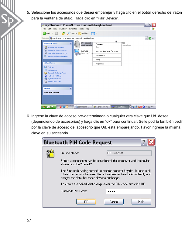 5. Seleccione los accesorios que desea emparejar y haga clic en el botón derecho del ratón para la ventana de atajo. Haga clic en “Pair Device”.                   6. Ingrese la clave de acceso pre-determinada o cualquier otra clave que Ud. desea (dependiendo de accesorios) y haga clic en “ok” para continuar. Se le podría también pedir por la clave de acceso del accesorio que Ud. está emparejando. Favor ingrese la misma clave en su accesorio.         57 