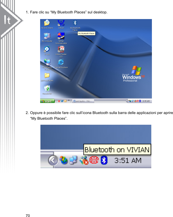 1. Fare clic su “My Bluetooth Places” sul desktop.                  2. Oppure è possibile fare clic sull’icona Bluetooth sulla barra delle applicazioni per aprire “My Bluetooth Places”.               70 