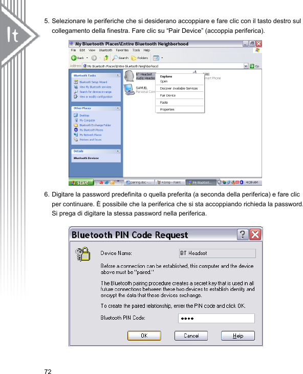 5. Selezionare le periferiche che si desiderano accoppiare e fare clic con il tasto destro sul collegamento della finestra. Fare clic su “Pair Device” (accoppia periferica).                   6. Digitare la password predefinita o quella preferita (a seconda della periferica) e fare clic per continuare. È possibile che la periferica che si sta accoppiando richieda la password. Si prega di digitare la stessa password nella periferica.           72 