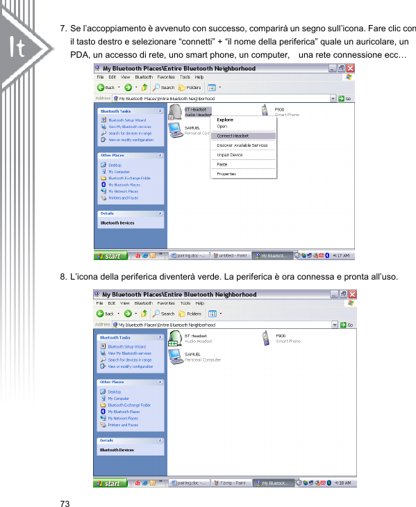7. Se l’accoppiamento è avvenuto con successo, comparirà un segno sull’icona. Fare clic con il tasto destro e selezionare “connetti” + “il nome della periferica” quale un auricolare, un PDA, un accesso di rete, uno smart phone, un computer,    una rete connessione ecc…                 8. L’icona della periferica diventerà verde. La periferica è ora connessa e pronta all’uso.              73 