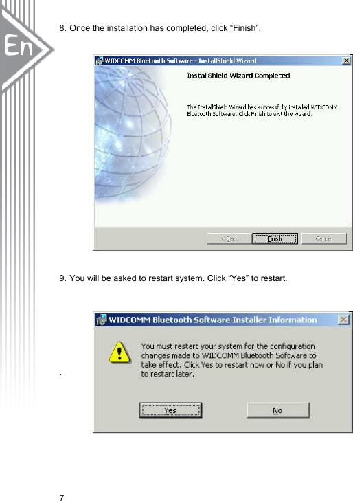 8. Once the installation has completed, click “Finish”.                  9. You will be asked to restart system. Click “Yes” to restart.            `       7 