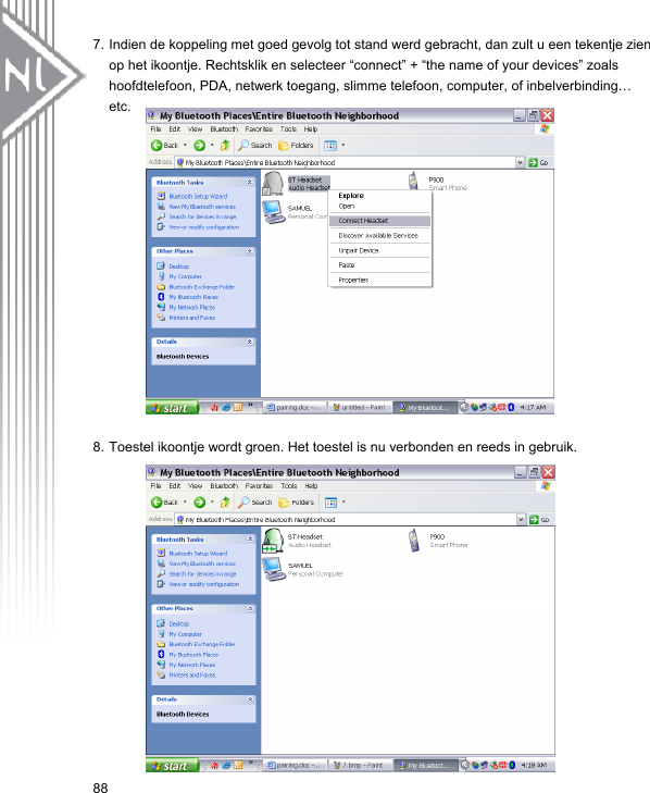 7. Indien de koppeling met goed gevolg tot stand werd gebracht, dan zult u een tekentje zien op het ikoontje. Rechtsklik en selecteer “connect” + “the name of your devices” zoals hoofdtelefoon, PDA, netwerk toegang, slimme telefoon, computer, of inbelverbinding… etc.                888. Toestel ikoontje wordt groen. Het toestel is nu verbonden en reeds in gebruik.                        