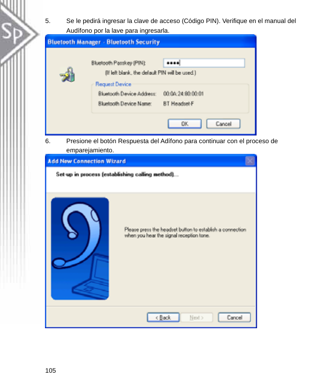 5.  Se le pedirá ingresar la clave de acceso (Código PIN). Verifique en el manual del Audífono por la lave para ingresarla.  6.  Presione el botón Respuesta del Adífono para continuar con el proceso de emparejamiento.  105  