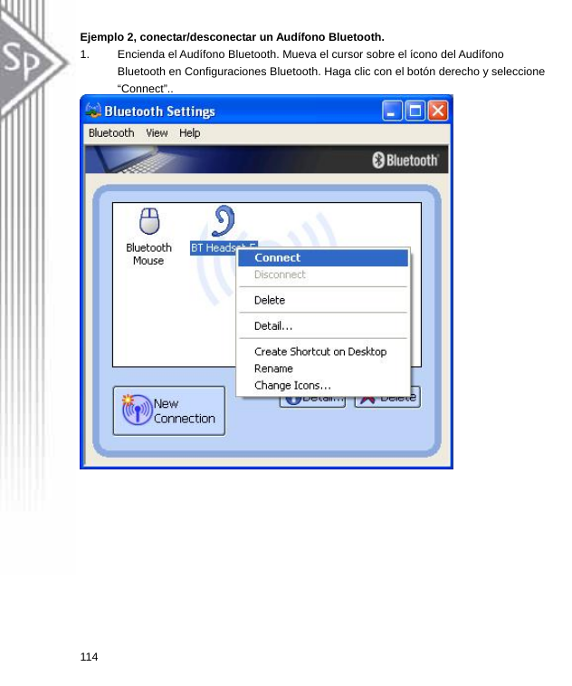 Ejemplo 2, conectar/desconectar un Audífono Bluetooth. 1.  Encienda el Audífono Bluetooth. Mueva el cursor sobre el ícono del Audífono Bluetooth en Configuraciones Bluetooth. Haga clic con el botón derecho y seleccione “Connect”..  114  