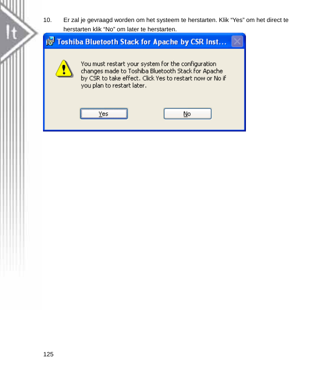 10.  Er zal je gevraagd worden om het systeem te herstarten. Klik “Yes” om het direct te herstarten klik “No” om later te herstarten.  125  