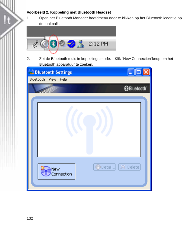 Voorbeeld 2, Koppeling met Bluetooth Headset 1.  Open het Bluetooth Manager hoofdmenu door te klikken op het Bluetooth icoontje op de taakbalk.  2.  Zet de Bluetooth muis in koppelings mode.    Klik “New Connection”knop om het Bluetooth apparatuur te zoeken.  132  