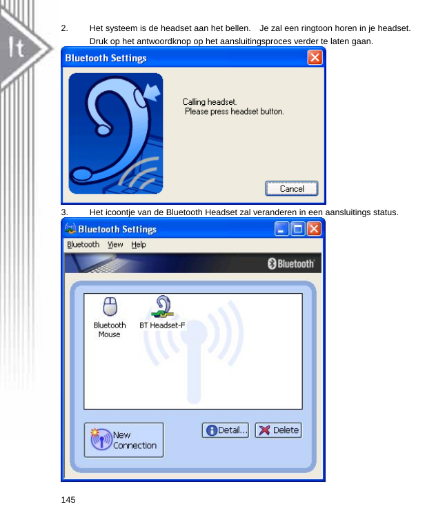 2.  Het systeem is de headset aan het bellen.    Je zal een ringtoon horen in je headset.   Druk op het antwoordknop op het aansluitingsproces verder te laten gaan.  3.  Het icoontje van de Bluetooth Headset zal veranderen in een aansluitings status.  145  