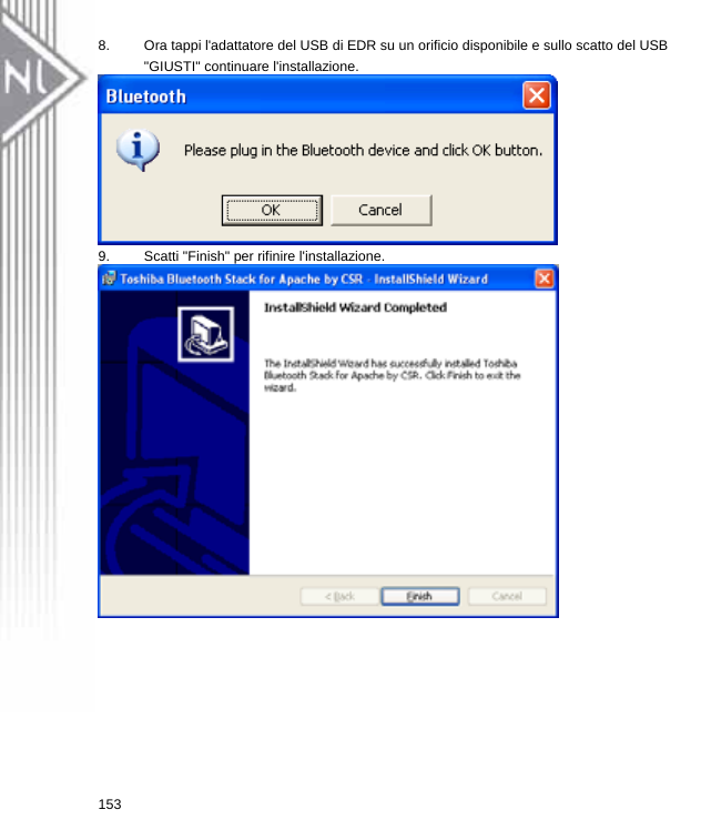8.  Ora tappi l&apos;adattatore del USB di EDR su un orificio disponibile e sullo scatto del USB &quot;GIUSTI&quot; continuare l&apos;installazione.  9.  Scatti &quot;Finish&quot; per rifinire l&apos;installazione.  153  