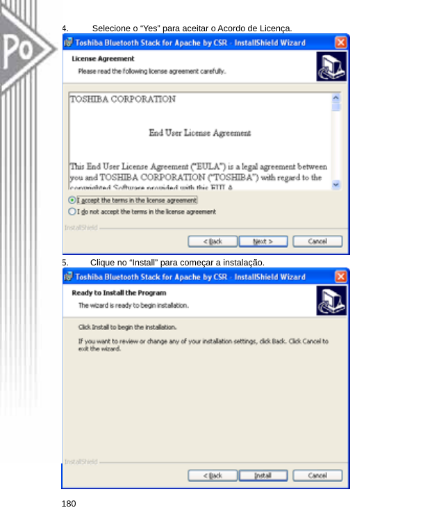 4.  Selecione o “Yes” para aceitar o Acordo de Licença.    5.  Clique no “Install” para começar a instalação.  180  