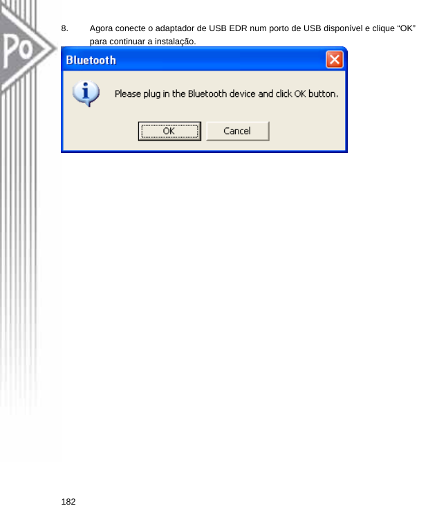 8.  Agora conecte o adaptador de USB EDR num porto de USB disponível e clique “OK” para continuar a instalação.  182  