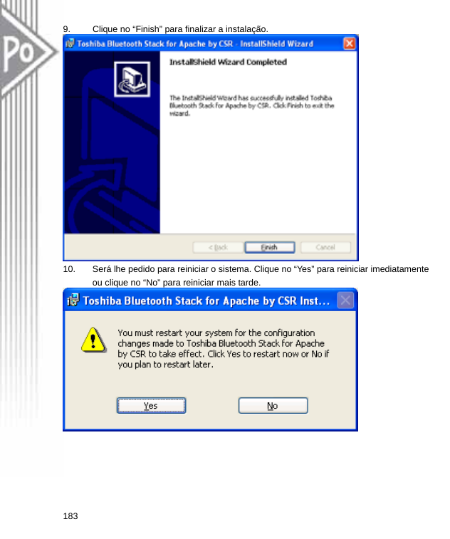 9.  Clique no “Finish” para finalizar a instalação.  10.  Será lhe pedido para reiniciar o sistema. Clique no “Yes” para reiniciar imediatamente ou clique no “No” para reiniciar mais tarde.  183  