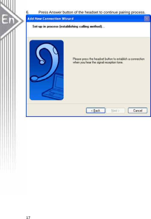 6.  Press Answer button of the headset to continue pairing process.   17  