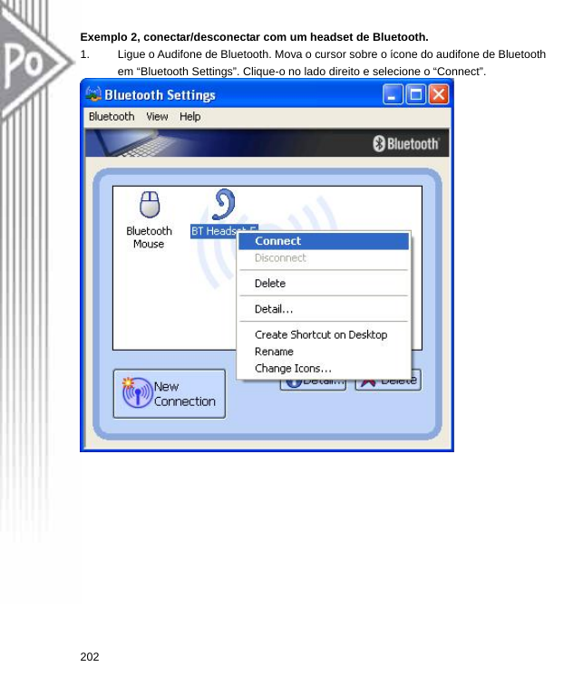 Exemplo 2, conectar/desconectar com um headset de Bluetooth. 1.  Ligue o Audifone de Bluetooth. Mova o cursor sobre o ícone do audifone de Bluetooth em “Bluetooth Settings”. Clique-o no lado direito e selecione o “Connect”.  202  