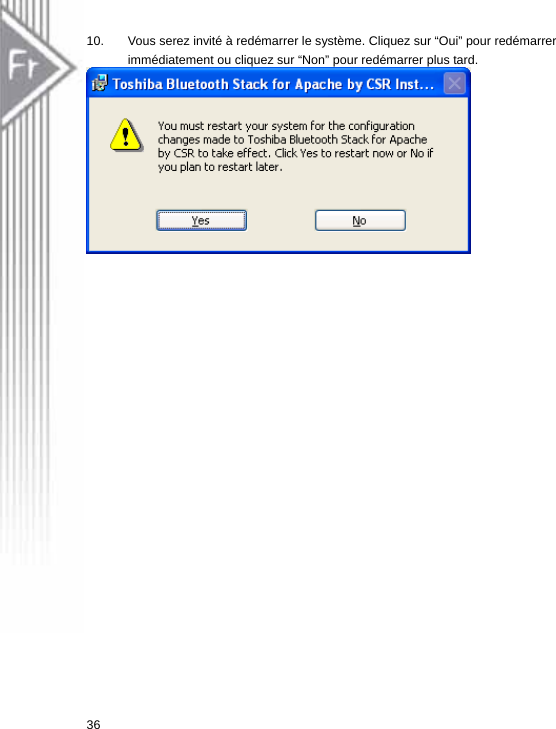 10.  Vous serez invité à redémarrer le système. Cliquez sur “Oui” pour redémarrer immédiatement ou cliquez sur “Non” pour redémarrer plus tard.   36  