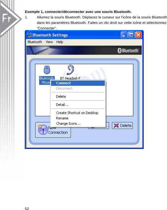 Exemple 1, connecter/déconnecter avec une souris Bluetooth. 1.  Allumez la souris Bluetooth. Déplacez le curseur sur l&apos;icône de la souris Bluetooth dans les paramètres Bluetooth. Faites un clic droit sur cette icône et sélectionnez “Connecter”.  52  