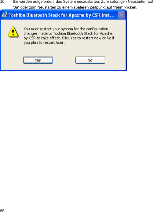 10.  Sie werden aufgefordert, das System neuzustarten. Zum sofortigen Neustarten auf “Ja” oder zum Neustarten zu einem späteren Zeitpunkt auf “Nein” klicken.  65  