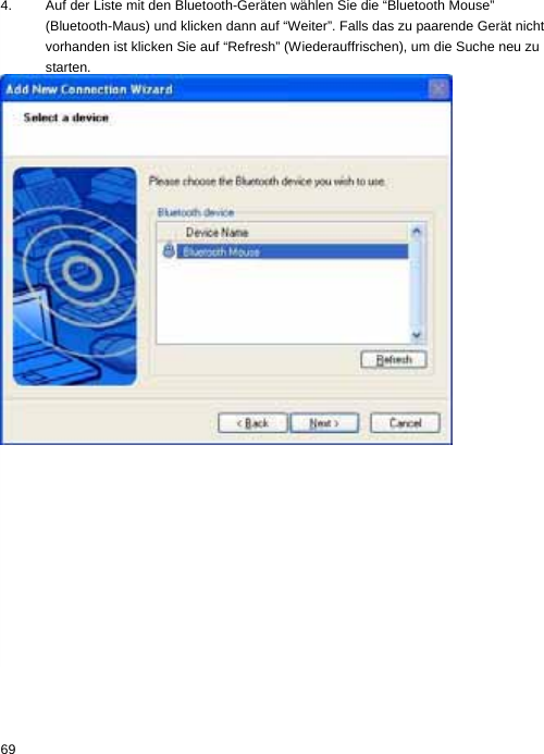 4.  Auf der Liste mit den Bluetooth-Geräten wählen Sie die “Bluetooth Mouse” (Bluetooth-Maus) und klicken dann auf “Weiter”. Falls das zu paarende Gerät nicht vorhanden ist klicken Sie auf “Refresh” (Wiederauffrischen), um die Suche neu zu starten.  69  