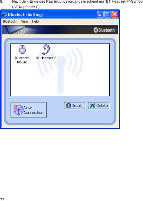 8.  Nach dem Ende des Paarbildungsvorgangs erscheint ein “BT Headset-F”-Symbol (BT-Kopfhörer-F).  77  