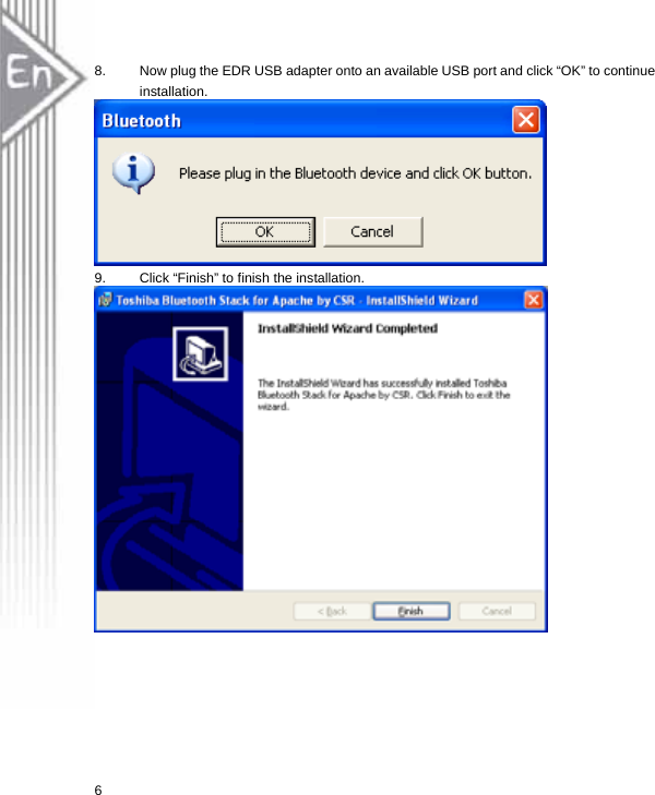  8.  Now plug the EDR USB adapter onto an available USB port and click “OK” to continue installation.  9.  Click “Finish” to finish the installation.  6 