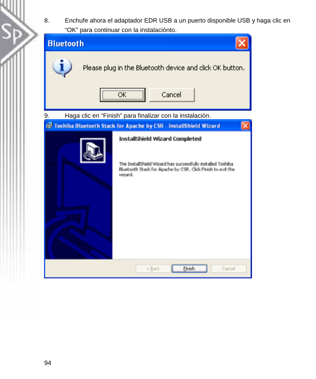 8.  Enchufe ahora el adaptador EDR USB a un puerto disponible USB y haga clic en “OK” para continuar con la instalaciónto.  9.  Haga clic en “Finish” para finalizar con la instalación.  94  
