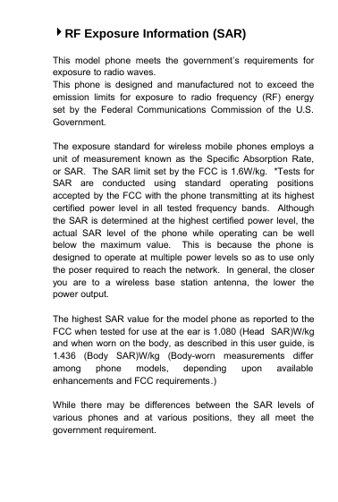 4RF Exposure Information (SAR)This model phone meets the government’s requirements forexposure to radio waves.This phone is designed and manufactured not to exceed theemission limits for exposure to radio frequency (RF) energyset by the Federal Communications Commission of the U.S.Government.The exposure standard for wireless mobile phones employs aunit of measurement known as the Specific Absorption Rate,or SAR. The SAR limit set by the FCC is 1.6W/kg. *Tests forSAR are conducted using standard operating positionsaccepted by the FCC with the phone transmitting at its highestcertified power level in all tested frequency bands. Althoughthe SAR is determined at the highest certified power level, theactual SAR level of the phone while operating can be wellbelow the maximum value. This is because the phone isdesigned to operate at multiple power levels so as to use onlythe poser required to reach the network. In general, the closeryou are to a wireless base station antenna, the lower thepower output.The highest SAR value for the model phone as reported to theFCC when tested for use at the ear is 1.080 (Head SAR)W/kgand when worn on the body, as described in this user guide, is1.436 (Body SAR)W/kg (Body-worn measurements differamong phone models, depending upon availableenhancements and FCC requirements.)While there may be differences between the SAR levels ofvarious phones and at various positions, they all meet thegovernment requirement.