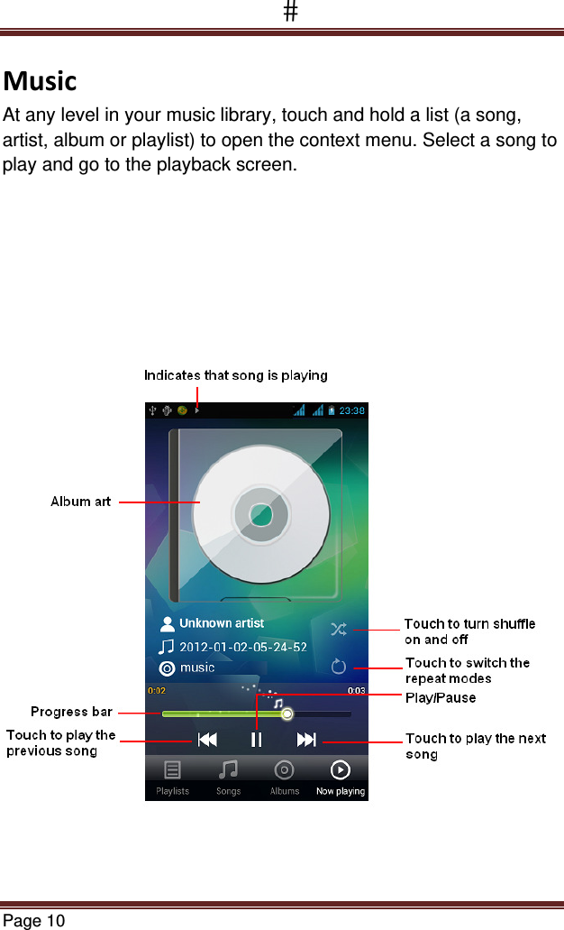 Page 10  MusicAt any level in your music library, touch and hold a list (a song, artist, album or playlist) to open the context menu. Select a song to play and go to the playback screen.     