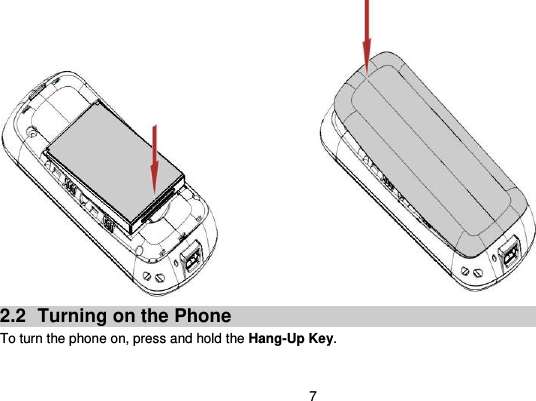  7  2.2  Turning on the Phone   To turn the phone on, press and hold the Hang-Up Key.    