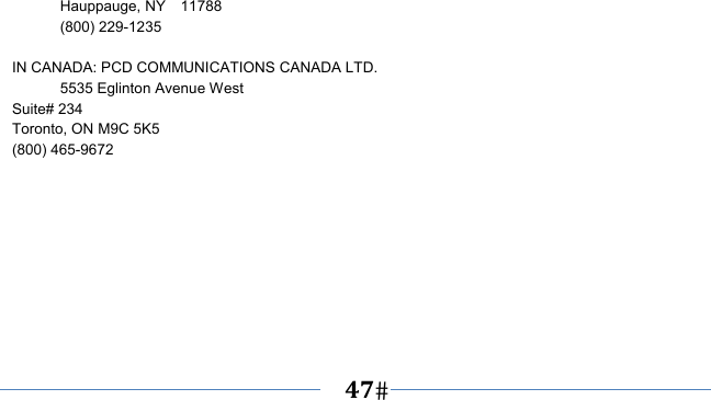      47     Hauppauge, NY  11788  (800) 229-1235  IN CANADA: PCD COMMUNICATIONS CANADA LTD.   5535 Eglinton Avenue West Suite# 234 Toronto, ON M9C 5K5 (800) 465-9672     