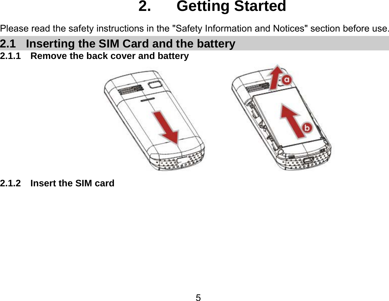   52.  Getting Started Please read the safety instructions in the &quot;Safety Information and Notices&quot; section before use. 2.1  Inserting the SIM Card and the battery 2.1.1  Remove the back cover and battery  2.1.2  Insert the SIM card 