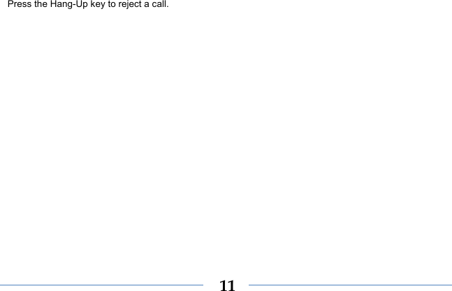  11Press the Hang-Up key to reject a call. 