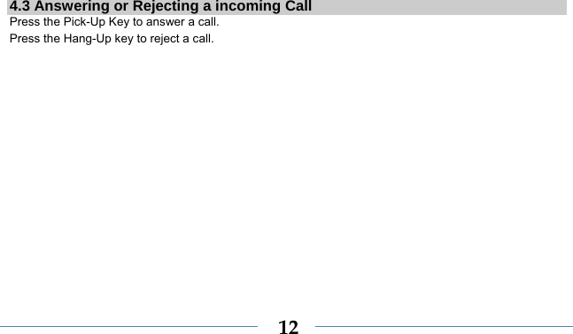    124.3 Answering or Rejecting a incoming Call Press the Pick-Up Key to answer a call. Press the Hang-Up key to reject a call. 