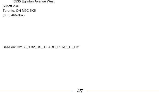    47  5535 Eglinton Avenue West Suite# 234 Toronto, ON M9C 5K5 (800) 465-9672           Base on: C2133_1.32_US_ CLARO_PERU_T3_HY  