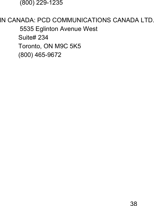                 38 (800) 229-1235  IN CANADA: PCD COMMUNICATIONS CANADA LTD.   5535 Eglinton Avenue West Suite# 234 Toronto, ON M9C 5K5 (800) 465-9672            