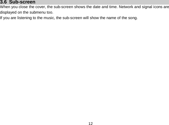   12 3.6  Sub-screen When you close the cover, the sub-screen shows the date and time. Network and signal icons are displayed on the submenu too. If you are listening to the music, the sub-screen will show the name of the song. 