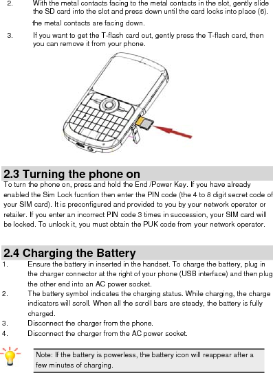     2.5 Important Password Phone lock password is 1122. 2.6 Keypad Lock and Unlock Go to Menu &gt; Settings &gt; Security settings &gt; Auto keypad lock to select the time for keypad lock. In idle mode, if the time expires, the keypad will be locked automatically.Press the unlock and *Key to unlock the keypad. 