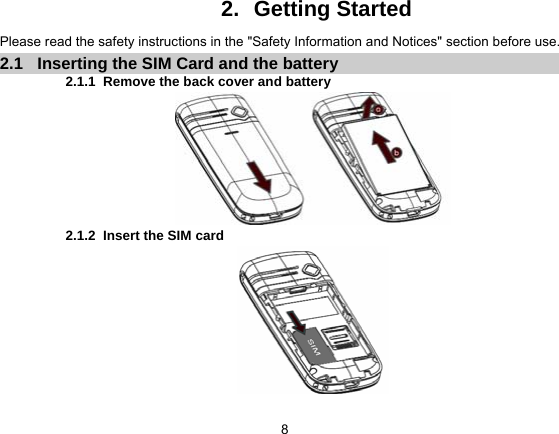   82.   Getting Started Please read the safety instructions in the &quot;Safety Information and Notices&quot; section before use. 2.1  Inserting the SIM Card and the battery 2.1.1  Remove the back cover and battery  2.1.2  Insert the SIM card  