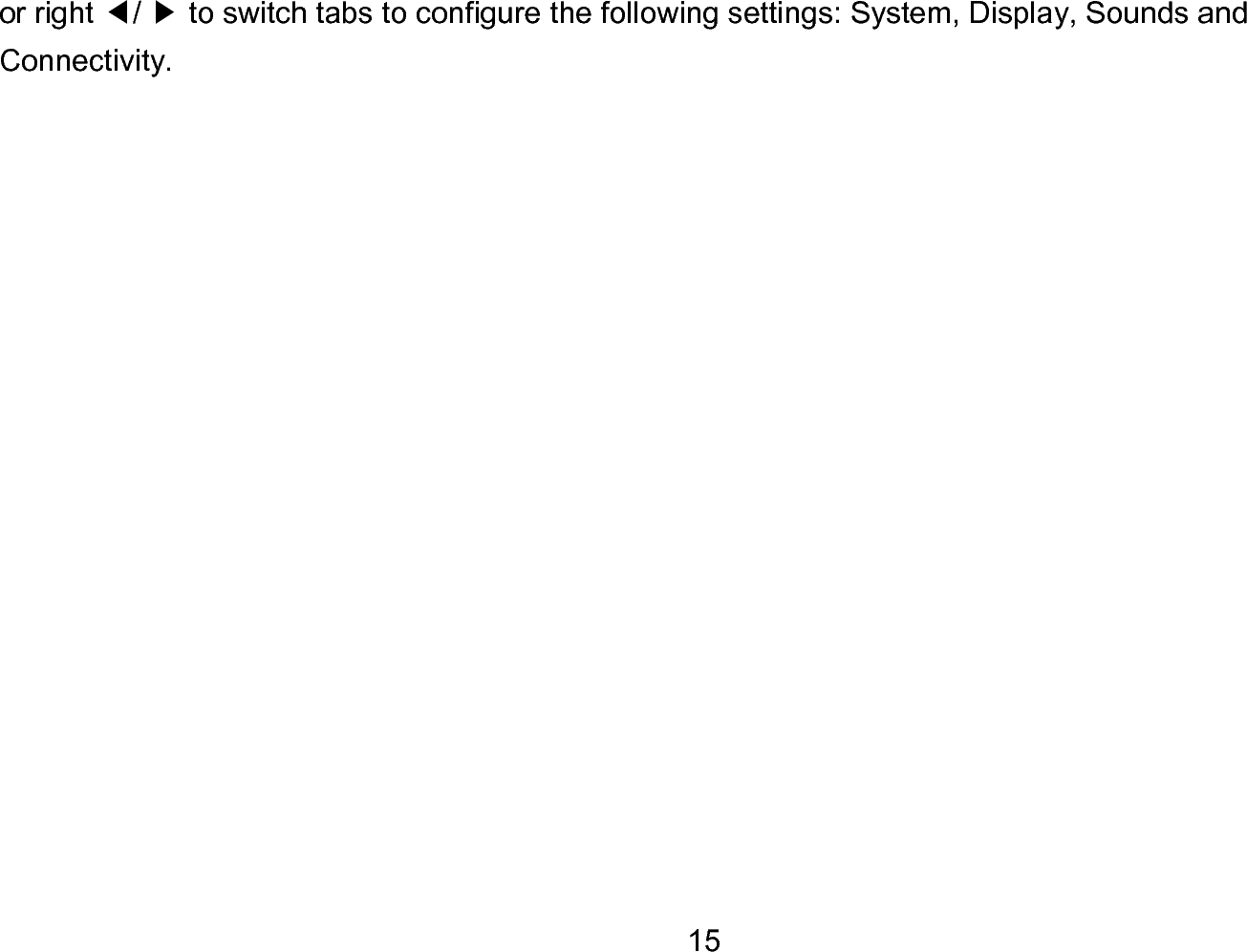  15 or right ◀/ ▶ to switch tabs to configure the following settings: System, Display, Sounds and Connectivity.  