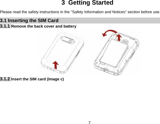   73 Getting Started Please read the safety instructions in the &quot;Safety Information and Notices&quot; section before use. 3.1 Inserting the SIM Card 3.1.1 Remove the back cover and battery    3.1.2 Insert the SIM card (Image c) 