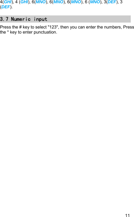   11 4(GHI), 4 (GHI), 6(MNO), 6(MNO), 6(MNO), 6 (MNO), 3(DEF), 3 (DEF). 3.7 Numeric input Press the # key to select &quot;123&quot;, then you can enter the numbers, Press the * key to enter punctuation. 