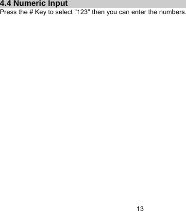   134.4 Numeric Input Press the # Key to select &quot;123&quot; then you can enter the numbers.    